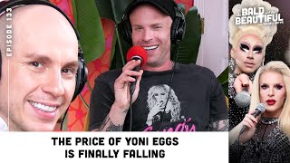 The Price of Yoni Eggs is Finally Falling with Trixie and Katya | The Bald and the Beautiful Podcast