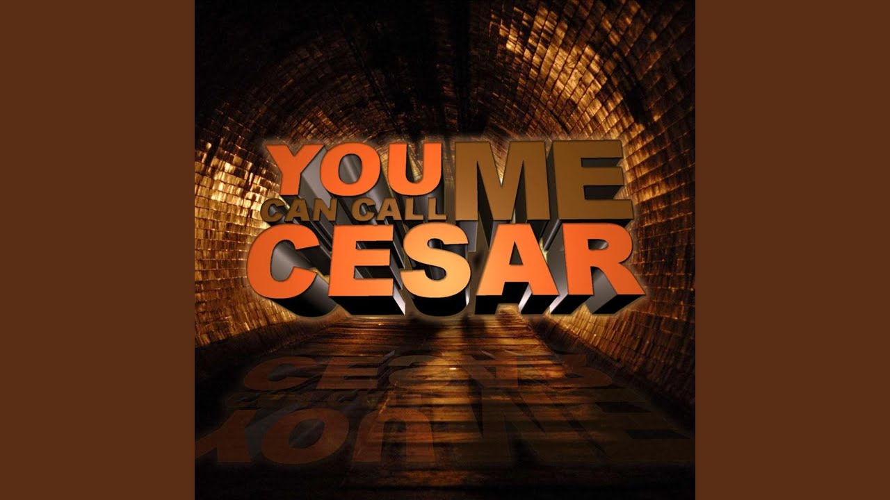 You Can Call Me Cesar