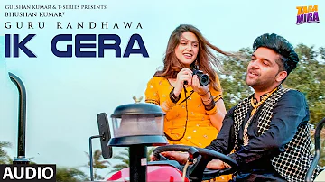 Full Audio: Ik Gera | Guru Randhawa | Vee | Tara Mira | New Song 2019 | T-Series