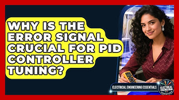 Why Is The Error Signal Crucial For PID Controller Tuning? - Electrical Engineering Essentials