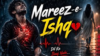 “Mareez-e-Ishq”ghazal hindi song, mareez e ishq song, ilaj koi nahi song, sad sufi song, emotional
