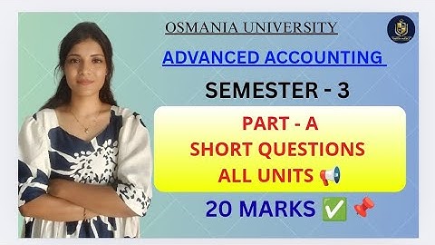 GEAVANCEERDE ACCOUNTING || DEEL A 20 PUNTEN || OSMANIA UNIVERSITY || SEMESTER - 3 || ‎@shivanipal...