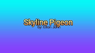 Skyline Pigeon by: Elton John (lyrics)