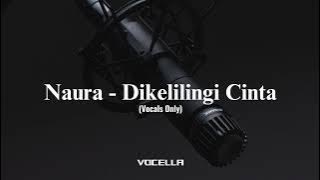 Naura - Dikelilingi Cinta (Acapella/Vocals Only)