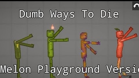 Dumb Ways To Die | Melon Playground Version