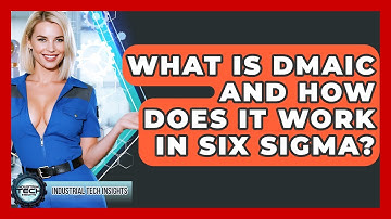 What Is DMAIC And How Does It Work In Six Sigma? - Industrial Tech Insights