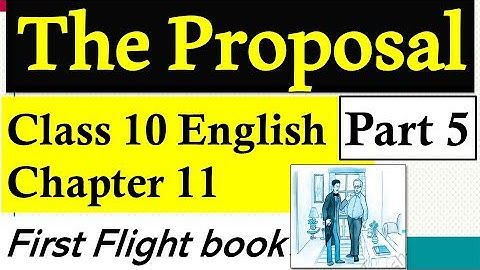 The Proposal Class 10 English Part 5 Summary, Explanation, Word Meanings of Chapter 11 First Flight