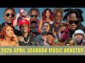 APRIL 2026 LATEST UGANDAN MUSIC HITS NONSTOP DJ KATWILZ Ft Kapeke Alien Skin Chameleon King Saha 