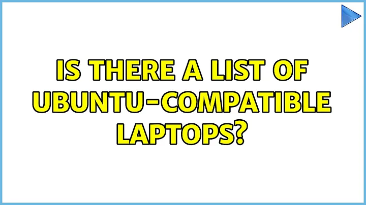 Ubuntu: Is there a list of Ubuntu-compatible laptops? (2 Solutions!!)