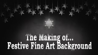 The Making Of My Festive, Fine Art Background