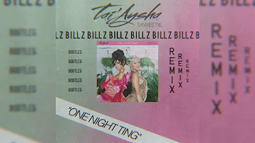Tai'Aysha x Saweetie - One Night Ting (bill z remix)