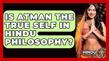 Is Atman The True Self In Hindu Philosophy? - Hindu Enlightenment Journey