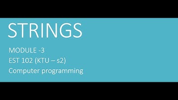 STRINGS and its PROGRAMS - KTU - MODULE 3 - Programming in C - EST102 - s2