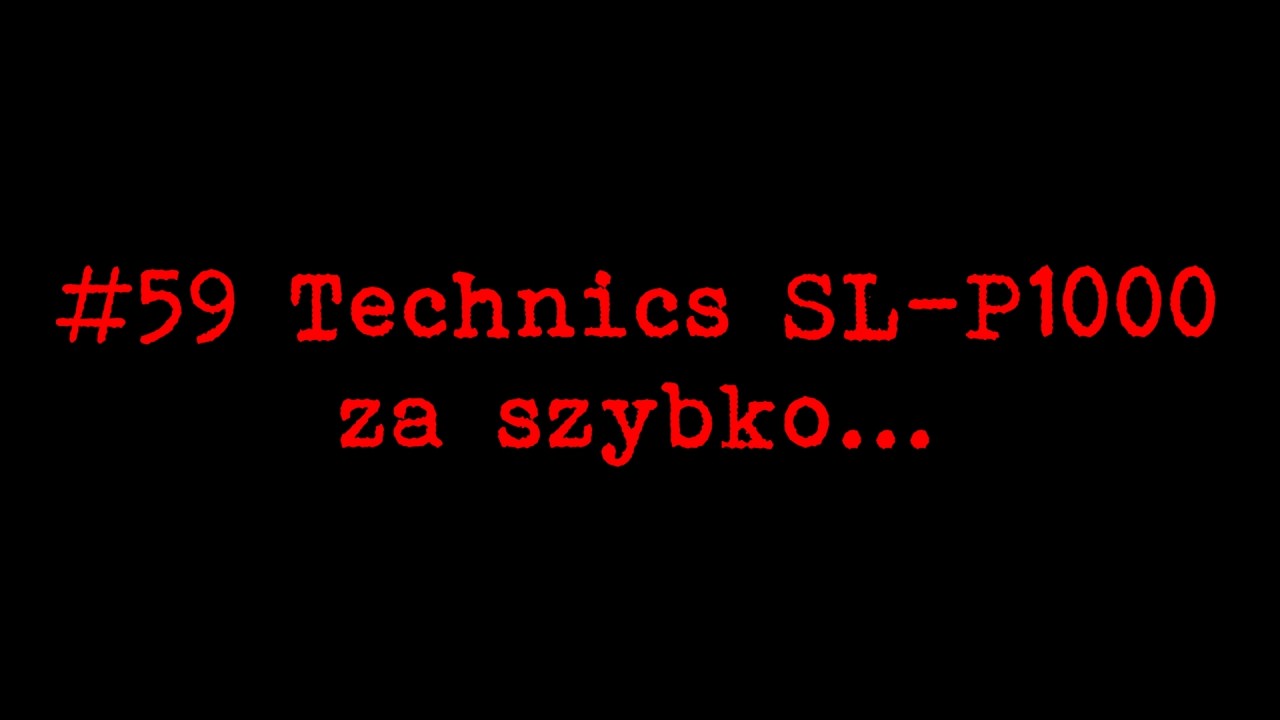 #59 Technics SL-P1000 za szybko...