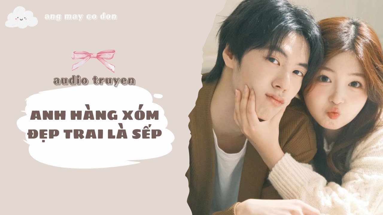 [ TRUYỆN AUDIO ] ANH HÀNG XÓM ĐẸP TRAI LÀ SẾP | áng mây cô đơn ☁️