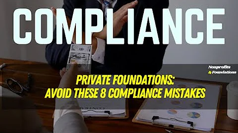 Private Foundations: 8 Deadly Compliance Mistakes To Avoid