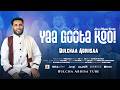 YAA GOOTAKOO BULCHAA ABDIISAA Official Video 