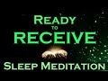 Ready to RECEIVE ~ Sleep Meditation ~ Receive While You Sleep