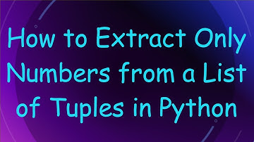 How to Extract Only Numbers from a List of Tuples in Python