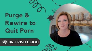 Purge & Rewire to Quit Porn (with Dr. Trish Leigh) screenshot 2