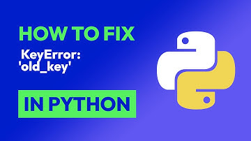 How to fix  KeyError: 