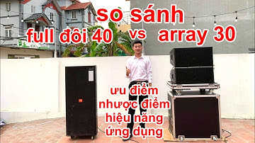So sánh nhanh ưu nhược điểm 2 dòng loa full vs array . dành cho bác nào chưa rõ . DVH audio