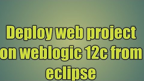 6.Deploy web project on weblogic 12c from eclipse