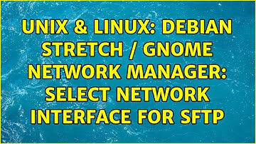 Unix & Linux: Debian Stretch / Gnome Network Manager: select network interface for sftp