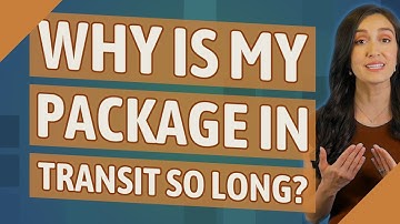 Why is my package in transit so long?