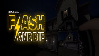 FLASH AND DIE *Demo* - Playthrough (PSX-style horror game)
FLASH AND DIE *Demo* - Playthrough (PSX-style horror game)
You’ve been hired by a real estate agency to take photos of their listings at night to give them a unique look online.
Use your camera to capture the rooms on your checklist and get the perfect shots.
Move through dark hallways and rooms to find the best angles for your photos.
Something is still inside. Finish your job or never leave.
Grab your camera, step into dark, quiet rooms, and capture every shot before the house notices you.
Approximate demo playing time: 10-30 minutes
https://atmopixel.itch.io/flash-and-die
https://store.steampowered.com/app/3985060/FLASH_AND_DIE/
Updated 11 hours ago
Published 2 days ago
Status Released
Platforms Windows
Rating
Rated 4.3 out of 5 stars
(6total ratings)
Author AtmoPixel
Genre Adventure
Tags 3D, Atmospheric, Creepy, Dark, Horror, Indie, PSX (PlayStation), Psychological Horror, Retro, Spooky
Average session About a half-hour
Inputs Keyboard, Mouse, Xbox controller
Accessibility Subtitles, Configurable controls
FLASH AND DIE *Demo* - Playthrough (PSX-style horror game) FLASH AND DIE *Demo* - Playthrough (PSX-style horror game)