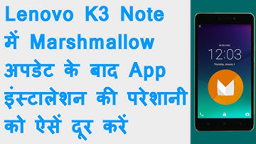 App Installation Problem in Lenovo K3 Note after Marshmallow update | Solved