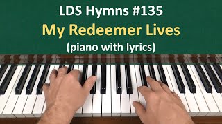 Video thumbnail of "(#135) My Redeemer Lives (LDS Hymns - piano with lyrics)"