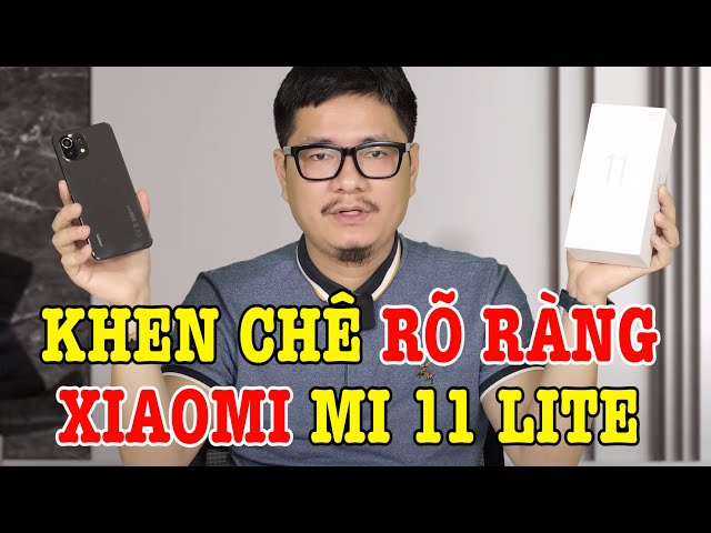 Khen chê rõ ràng Xiaomi Mi 11 Lite : ĐÁNG TIẾC !