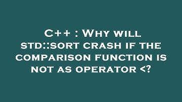 C++ : Why will std::sort crash if the comparison function is not as operator  ?