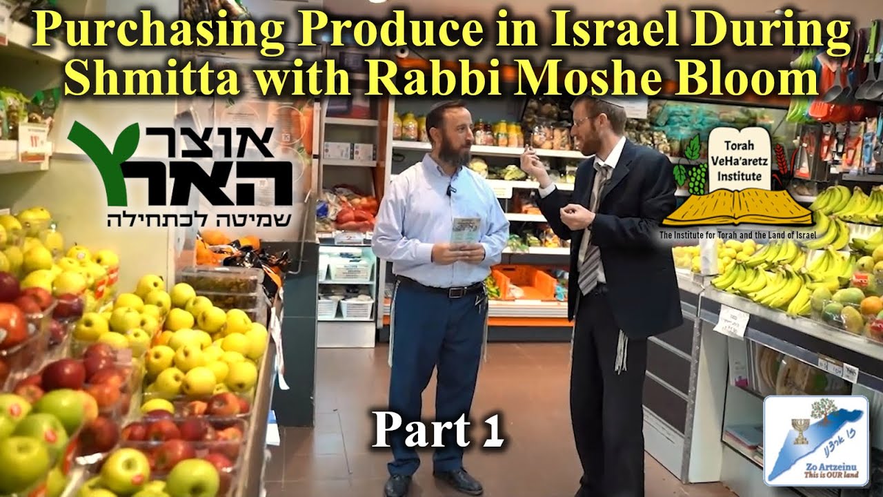 Purchasing Produce in Israel During Shmitta with Rabbi Moshe Bloom - Part 1.