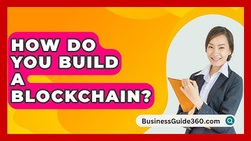 How Do You Build A Blockchain? - BusinessGuide360.com