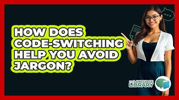 How Does Code-switching Help You Avoid Jargon? - The Language Library