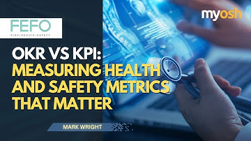 OKR vs KPI: Measuring Health and Safety Metrics that Matter | Webinar | FEFO