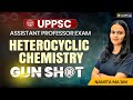 UPPSC Assistant Professor Chemistry | Heterocyclic Chemistry Gun Shot | Fast Revision | VedPrep Chem