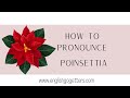 English Pronunciation: How to pronounce POINSETTIA