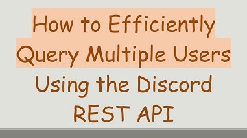 How to Efficiently Query Multiple Users Using the Discord REST API