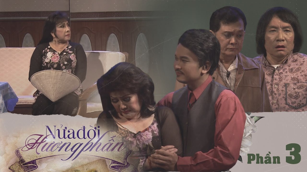NỬA ĐỜI HƯƠNG PHẤN - PHẦN 3 | NSND Minh Vương,Lệ Thuỷ,NS Phượng Liên,Hữu Châu,Hữu Quốc,Gia Bảo