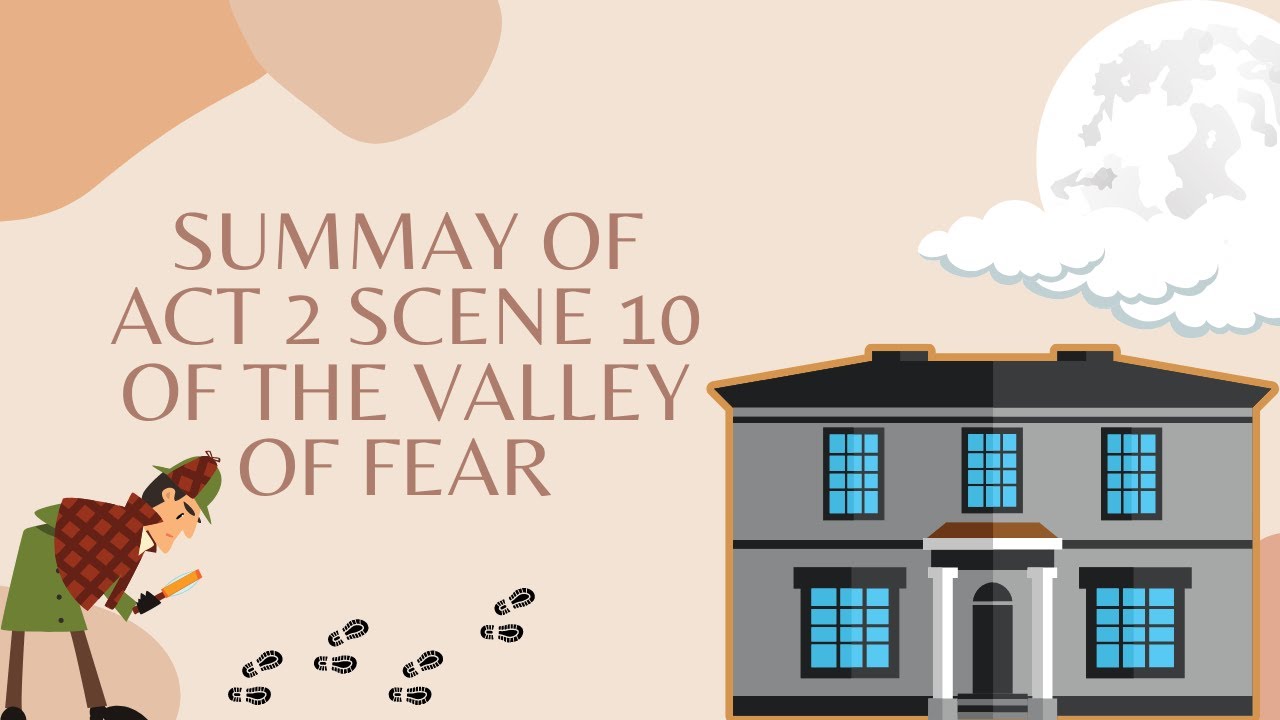 Summary Of Act 2 Scene 10 Of The Valley Of Fear By Zoha Hamad! YouTube