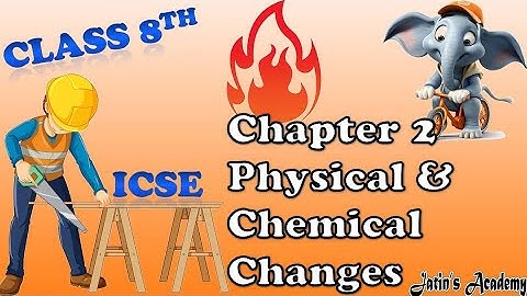Physical and chemical changes chapter 2 chemistry class 8th ICSE @jatinacademy