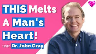 THIS Melts A Man's Heart!  Dr. John Gray