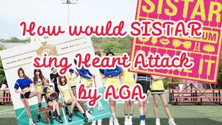 How would SISTAR sing Heart Attack by AOA