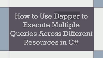 How to Use Dapper to Execute Multiple Queries Across Different Resources in C#