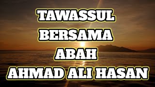 TAWASSUL BERSAMA ABAH AHMAD ALI HASAN
