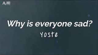 Why is everyone sad - Yoste (Lyrics)