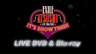 EXILE ATSUSHI / 【2017.2.15発売決定！】EXILE ATSUSHI LIVE TOUR 2016 "IT'S SHOW TIME!!"LIVE DVD & Blu-ray